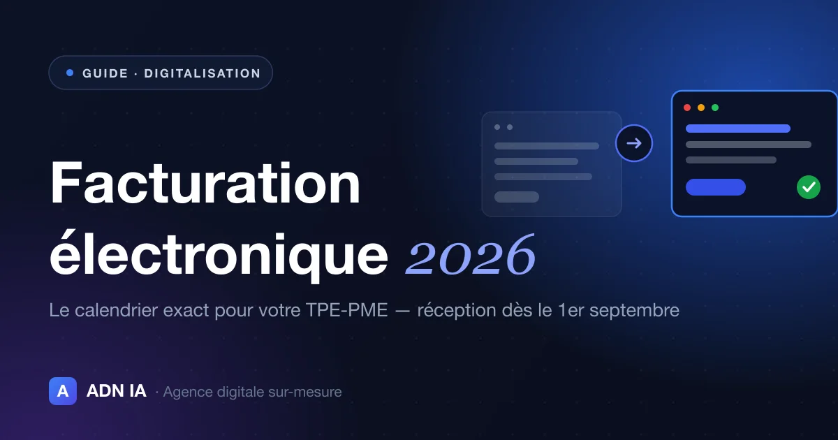 Facturation électronique 2026 : le calendrier exact pour votre TPE-PME — Blog ADN IA