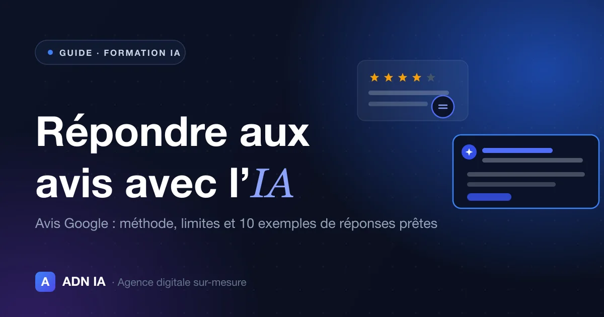 Répondre aux avis Google avec l'IA : méthode, limites et 10 exemples prêts à adapter — Blog ADN IA