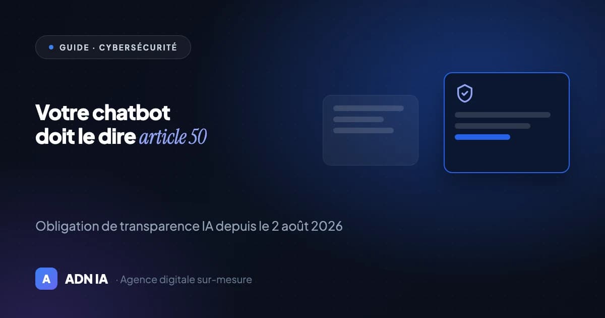 Votre chatbot doit dire qu'il est une IA depuis le 2 août 2026 Votre chatbot doit dire qu'il est une IA depuis le 2 août 2026